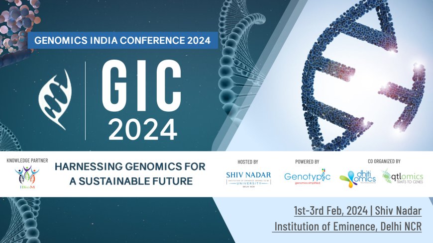 Genomics India Conference 2024 Unveiling the Future of Genetic Technologies for a Sustainable Tomorrow